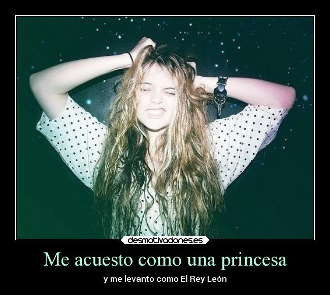 Me acuesto como una princesa - y me levanto como El Rey León