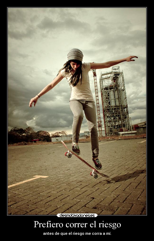 Prefiero correr el riesgo -