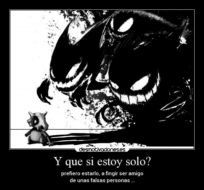 Y que si estoy solo? -