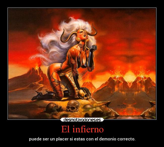 El infierno - puede ser un placer si estas con el demonio correcto.