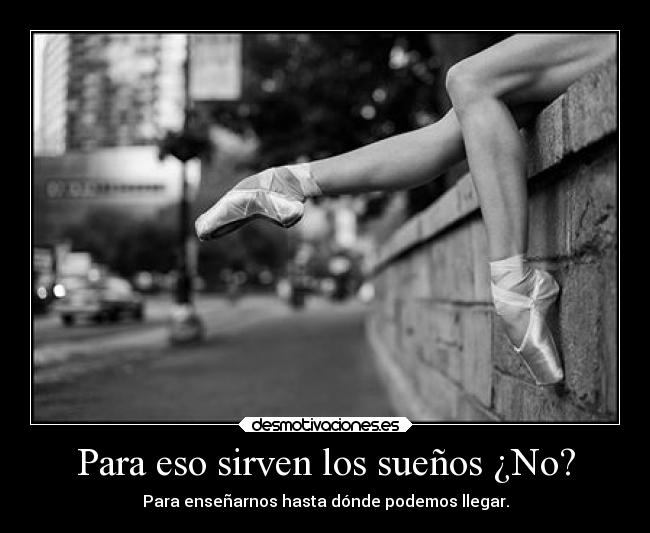 Para eso sirven los sueños ¿No? -