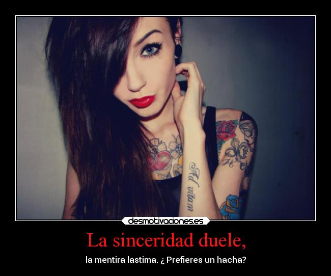 La sinceridad duele, -