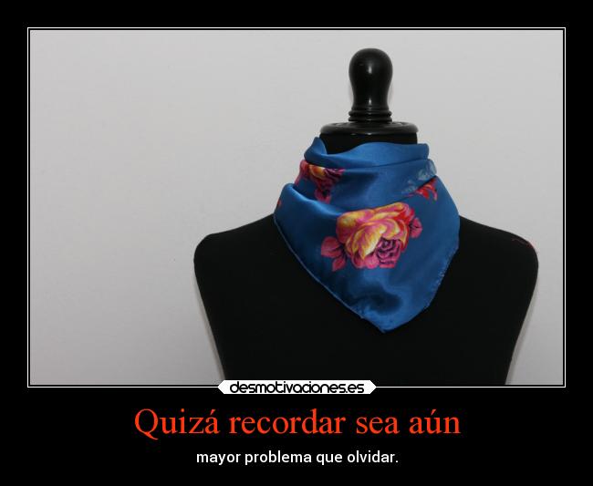 Quizá recordar sea aún -