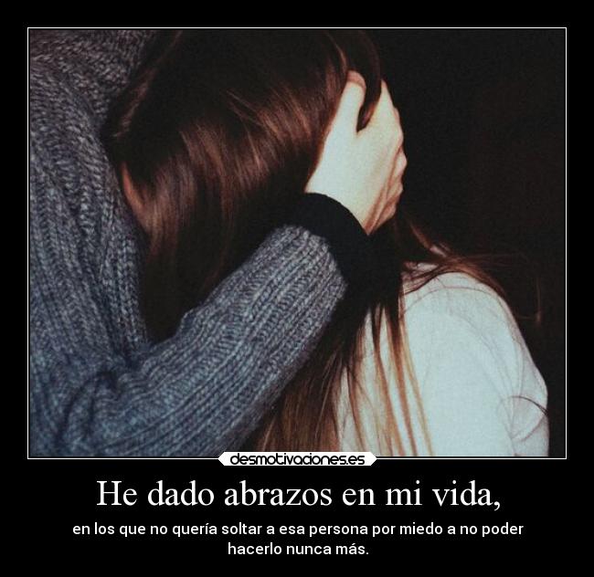 He dado abrazos en mi vida, - 