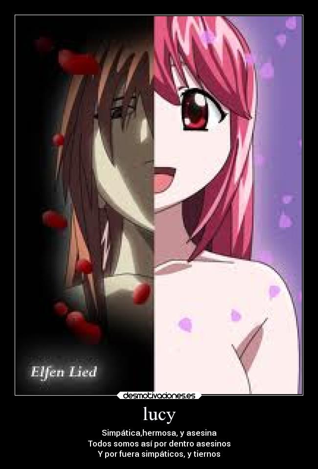 lucy - Simpática,hermosa, y asesina
Todos somos así por dentro asesinos
Y por fuera simpáticos, y tiernos