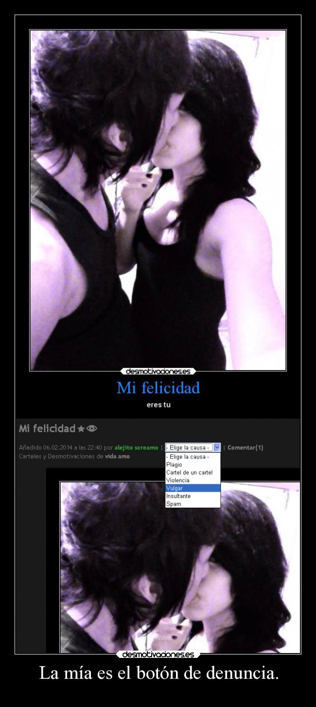 La mía es el botón de denuncia. -