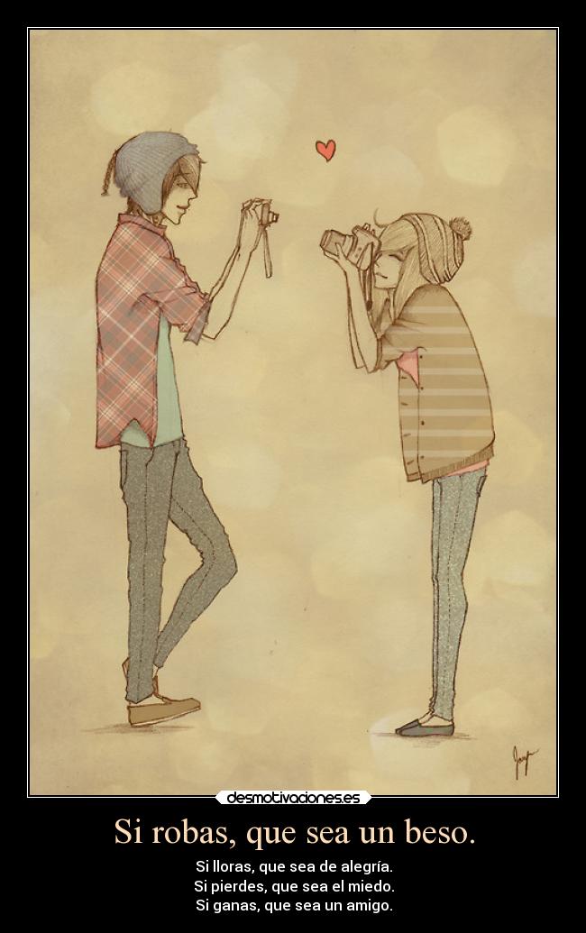 Si robas, que sea un beso. -