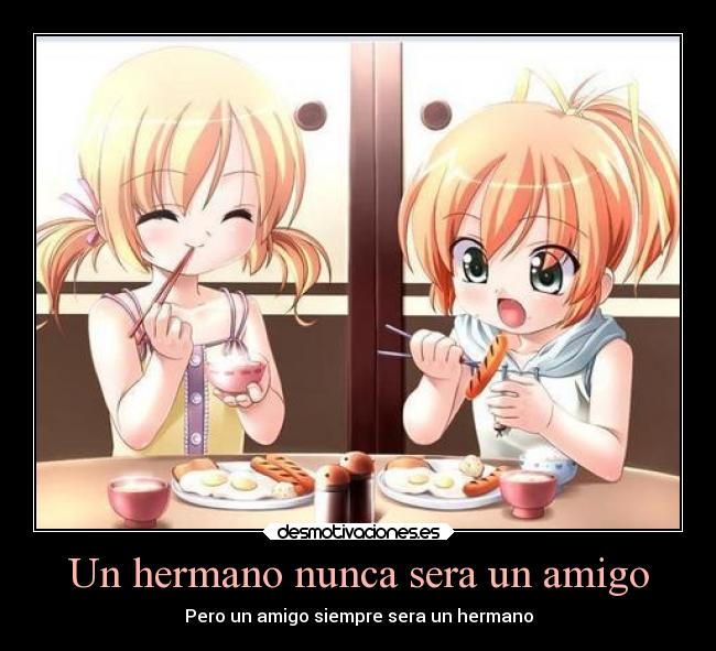 Un hermano nunca sera un amigo -
