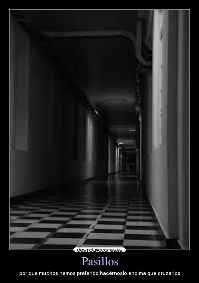 Pasillos - por que muchos hemos preferido hacérnoslo encima que cruzarlos