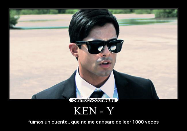 KEN - Y - fuimos un cuento.. que no me cansare de leer 1000 veces