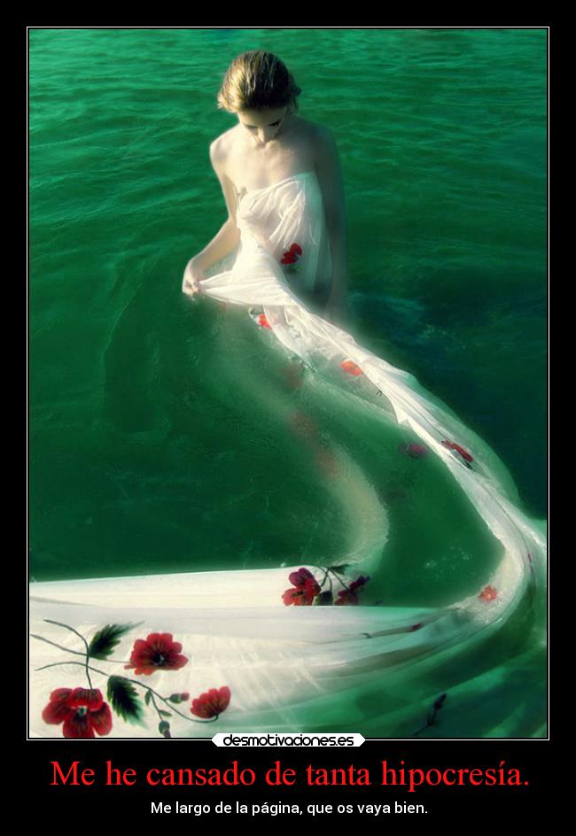 Me he cansado de tanta hipocresía. - 