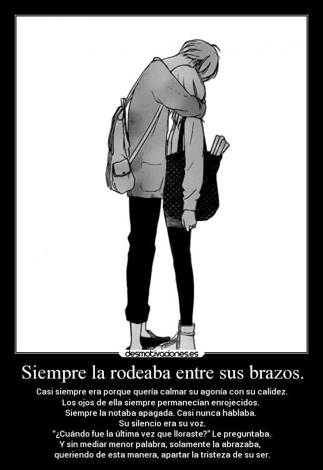 Siempre la rodeaba entre sus brazos. -