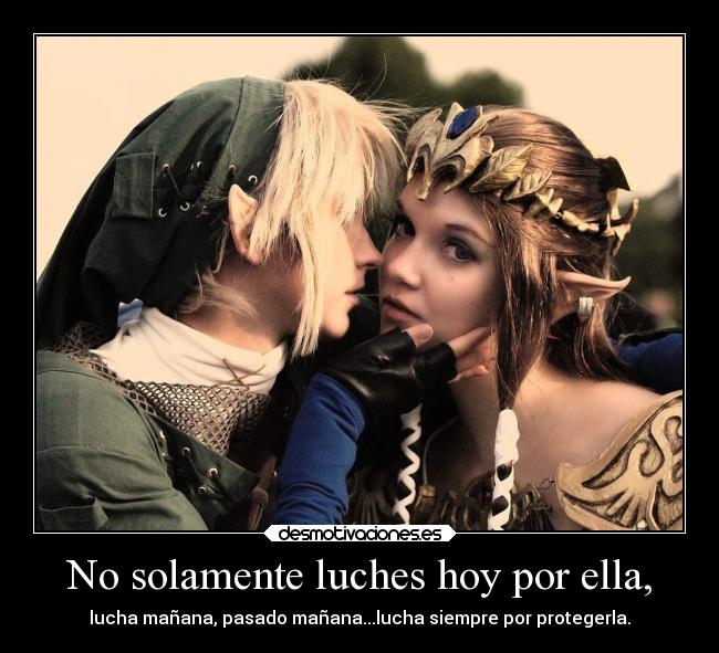 No solamente luches hoy por ella, -