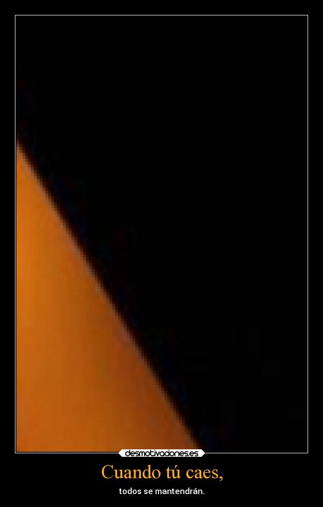 Cuando tú caes, -
