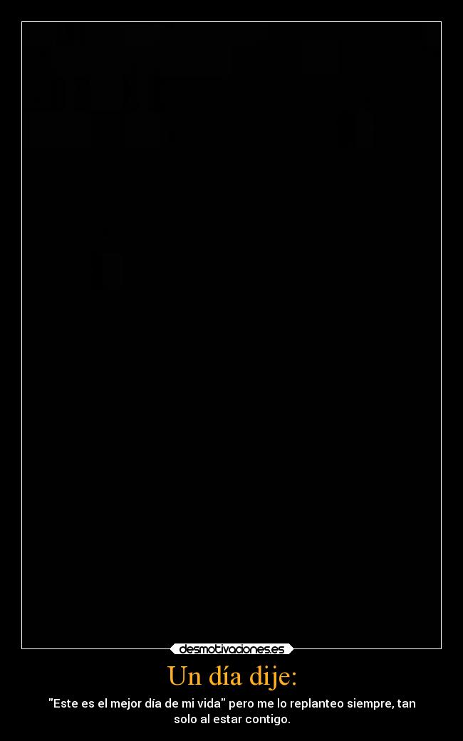 Un día dije: -