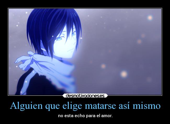 Alguien que elige matarse así mismo - no esta echo para el amor.