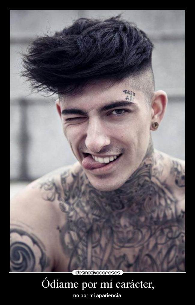 Ódiame por mi carácter, -