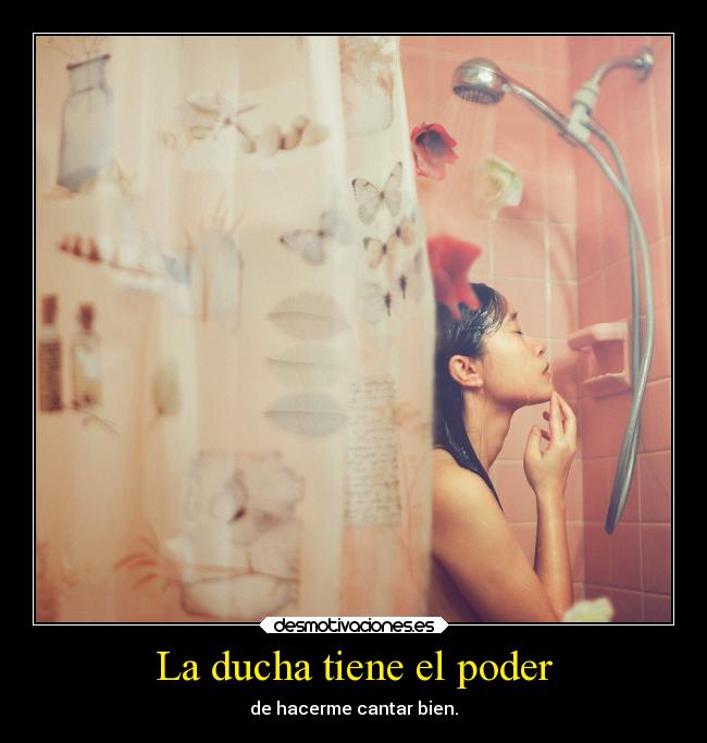 La ducha tiene el poder - 