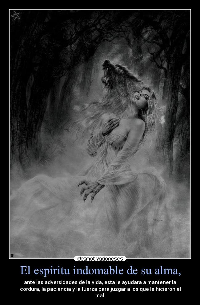 El espíritu indomable de su alma, -