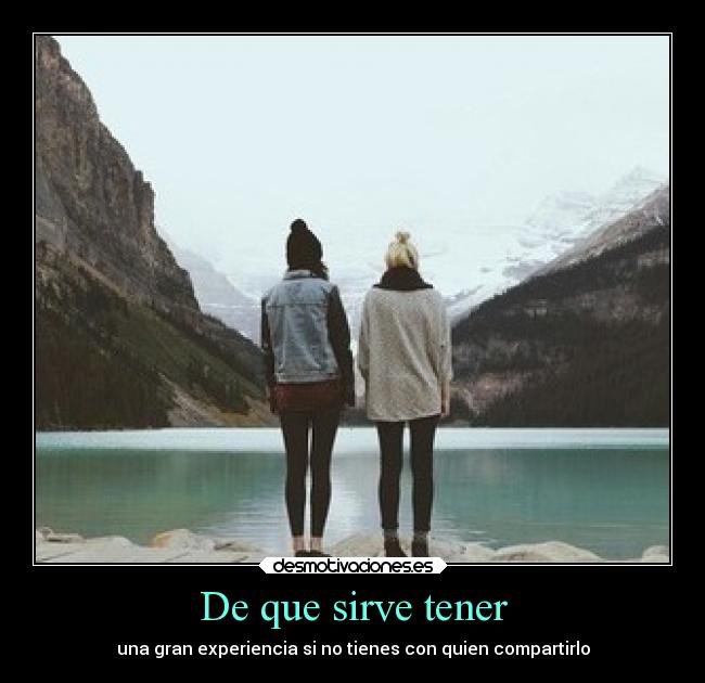 carteles amigos amistad experiencias compartir theuglytruth desmotivaciones