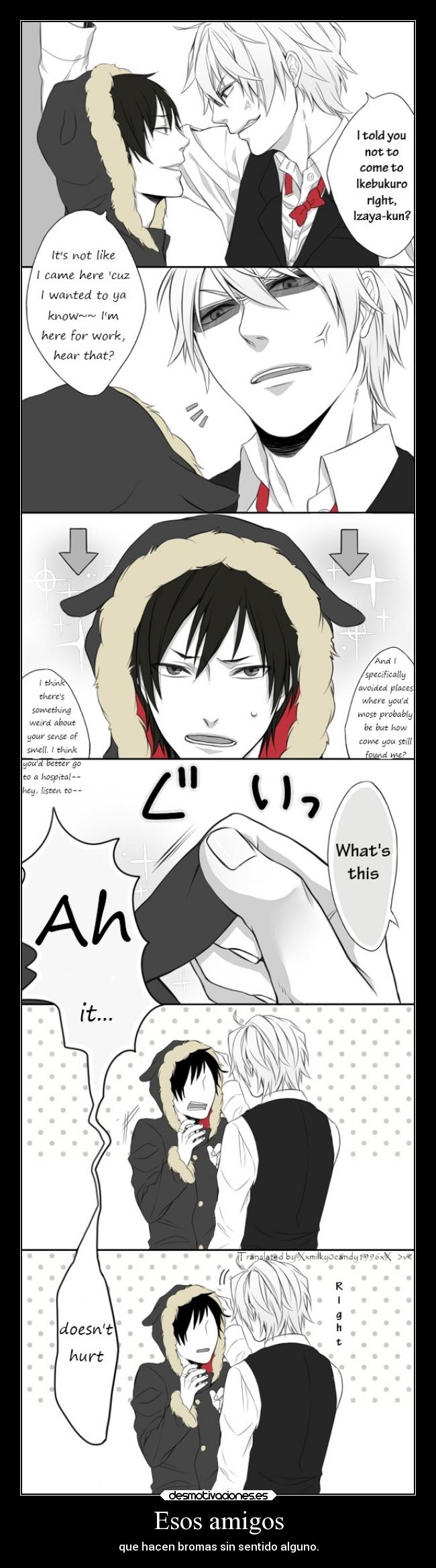 Esos amigos - que hacen bromas sin sentido alguno.