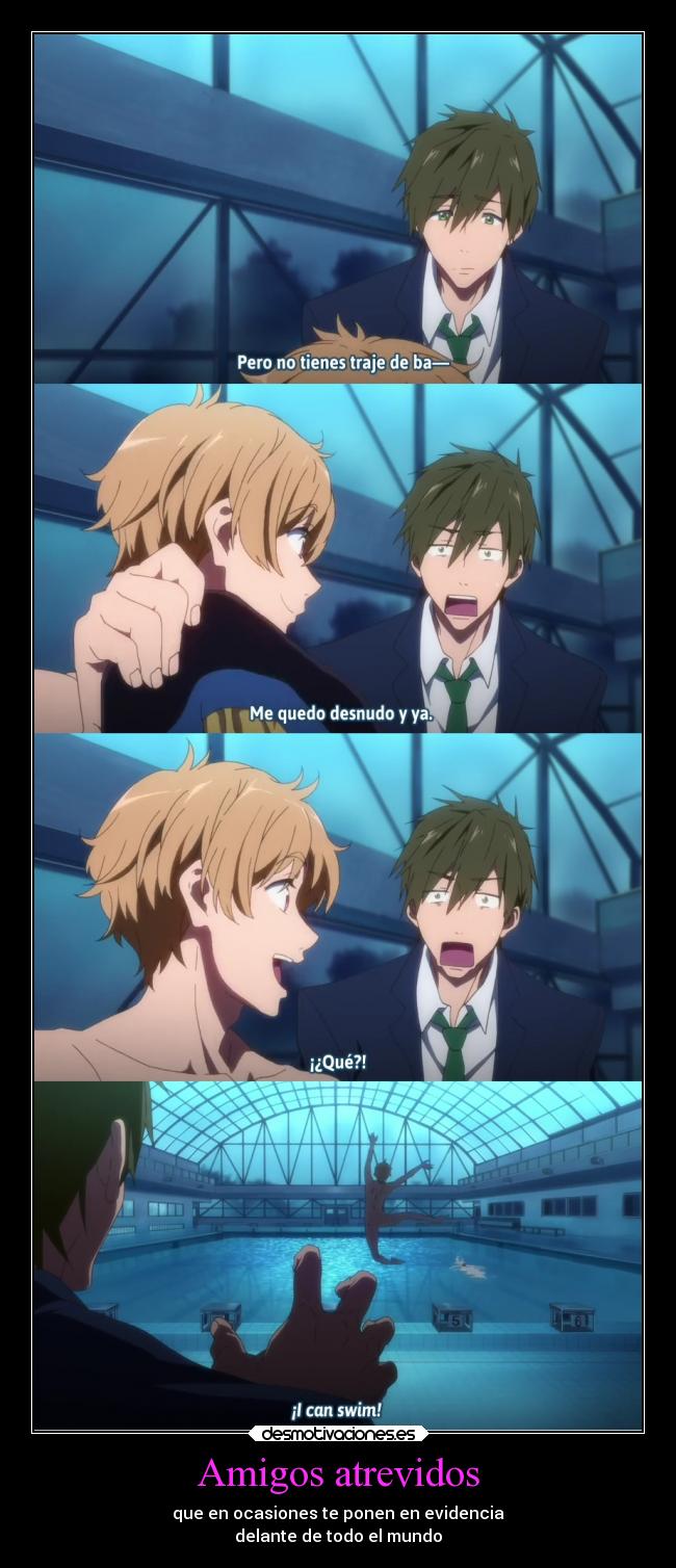 Amigos atrevidos - que en ocasiones te ponen en evidencia
delante de todo el mundo