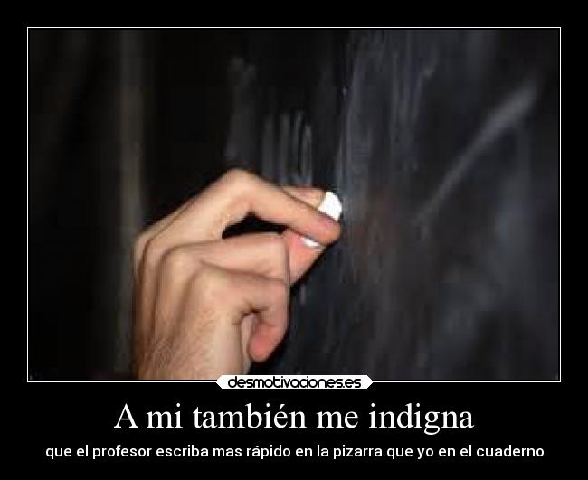 A mi también me indigna -