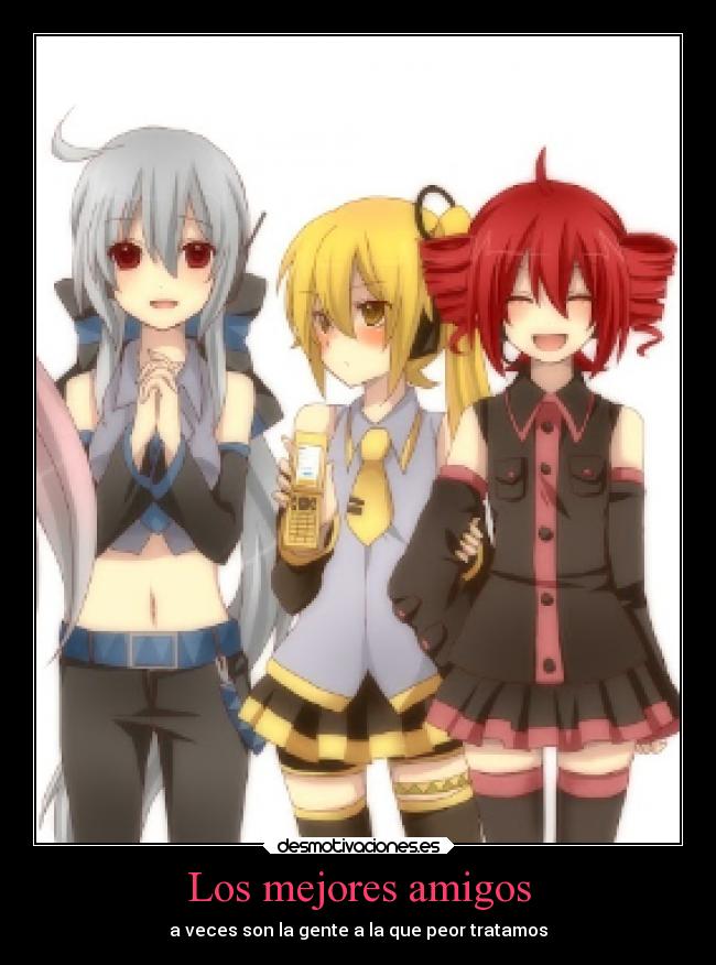 Los mejores amigos - a veces son la gente a la que peor tratamos