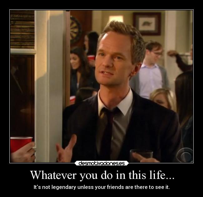 carteles amigos madurar himym barneystinson legendary truehistory desmotivaciones