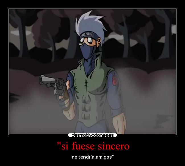 si fuese sincero - no tendría amigos