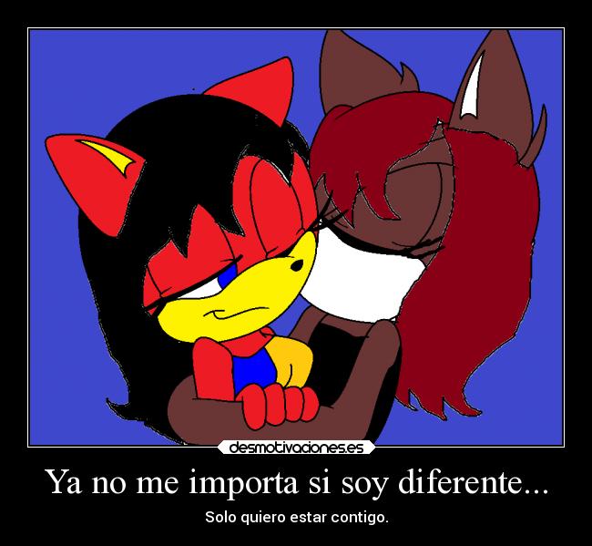 Ya no me importa si soy diferente... - Solo quiero estar contigo.