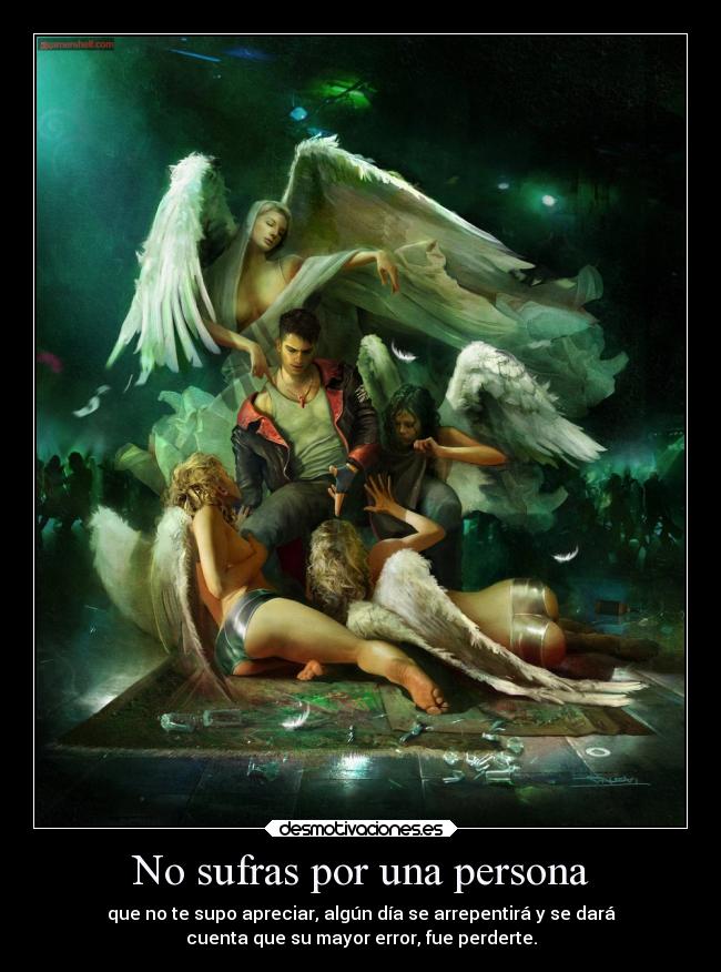 No sufras por una persona - que no te supo apreciar, algún día se arrepentirá y se dará
cuenta que su mayor error, fue perderte.