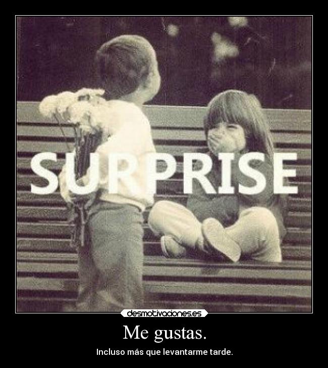 Me gustas. - Incluso más que levantarme tarde.