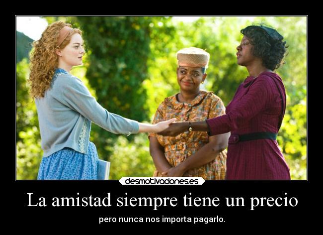 La amistad siempre tiene un precio - pero nunca nos importa pagarlo.