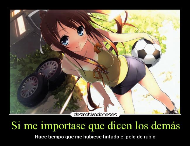 Si me importase que dicen los demás -