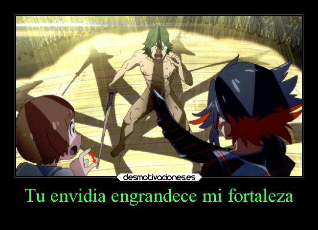 Tu envidia engrandece mi fortaleza - 