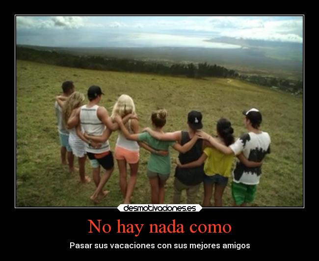 No hay nada como - Pasar sus vacaciones con sus mejores amigos