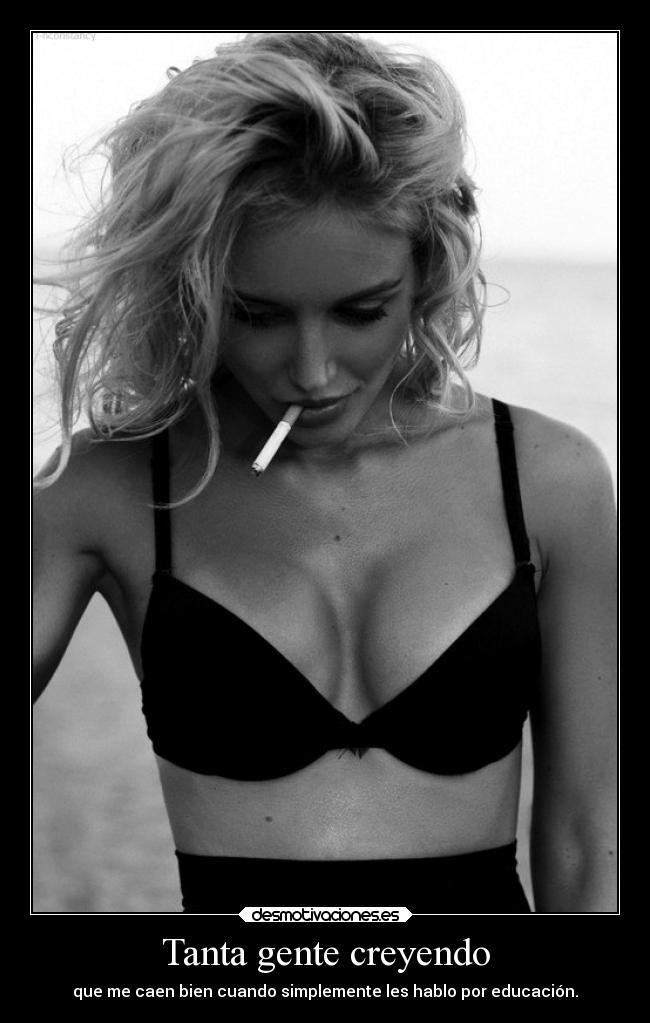Tanta gente creyendo - que me caen bien cuando simplemente les hablo por educación.