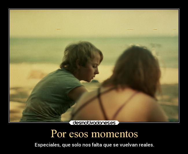 Por esos momentos -