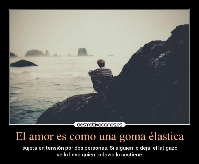 El amor es como una goma élastica -