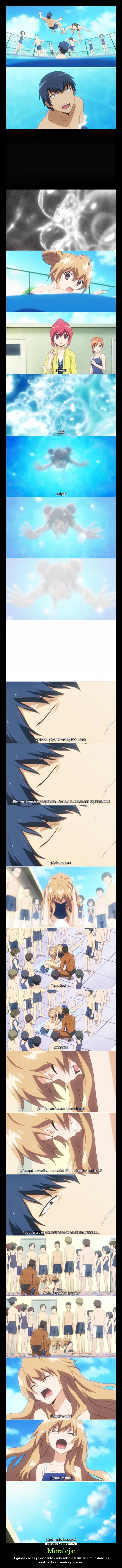 Moraleja: - Algunas cosas ya evidentes solo salen a la luz en circunstancias
realmente inusuales y únicas.