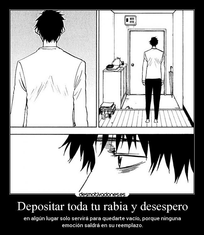 Depositar toda tu rabia y desespero -