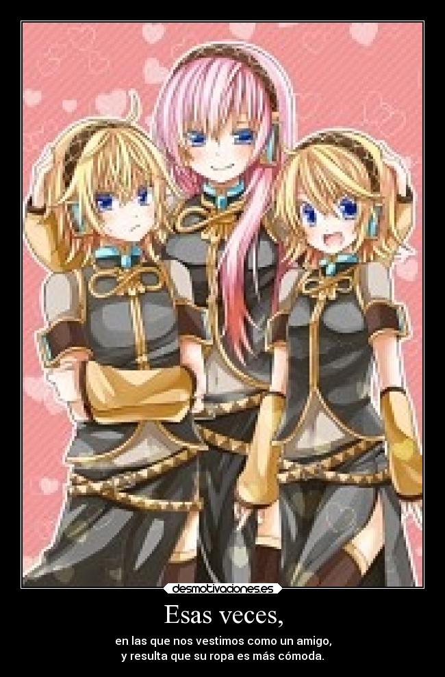 Esas veces, - en las que nos vestimos como un amigo,
y resulta que su ropa es más cómoda.