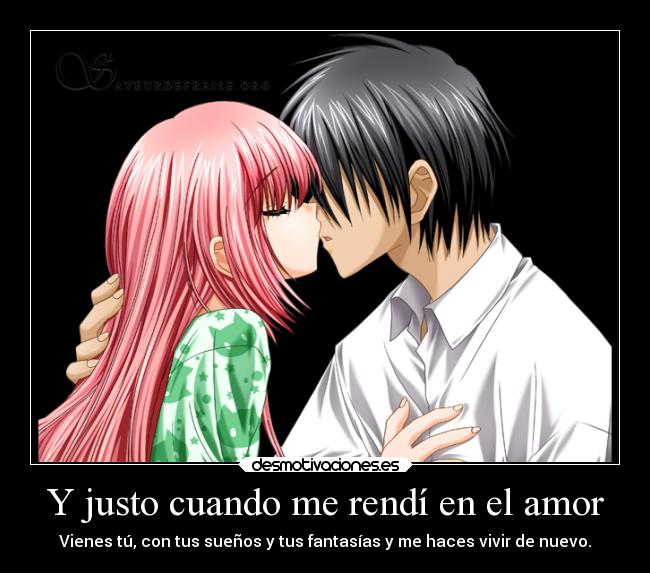 Y justo cuando me rendí en el amor - Vienes tú, con tus sueños y tus fantasías y me haces vivir de nuevo.