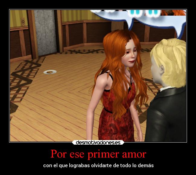 Por ese primer amor - con el que lograbas olvidarte de todo lo demás