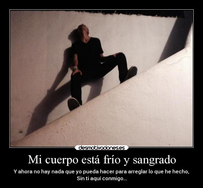Mi cuerpo está frío y sangrado -