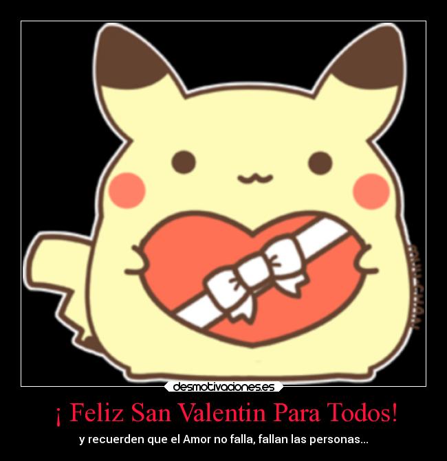 ¡ Feliz San Valentin Para Todos! - y recuerden que el Amor no falla, fallan las personas...