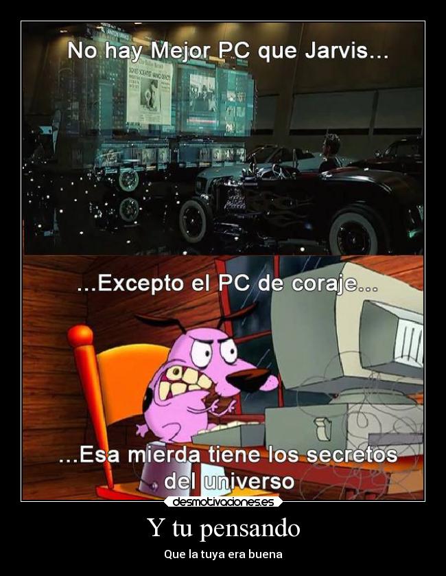 Y tu pensando - Que la tuya era buena