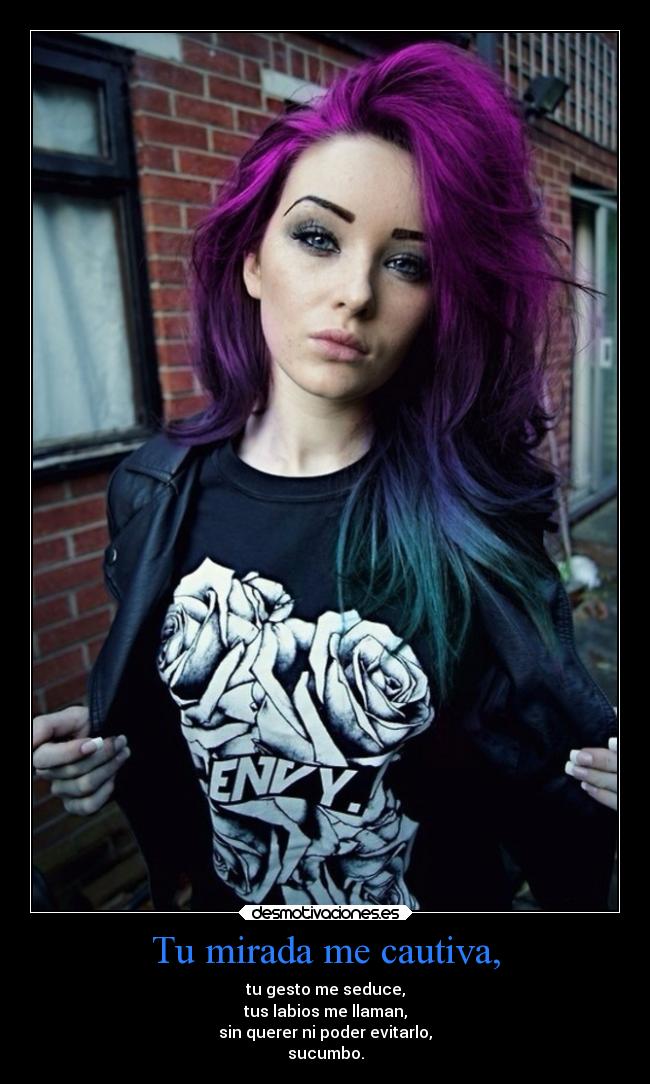 Tu mirada me cautiva, -