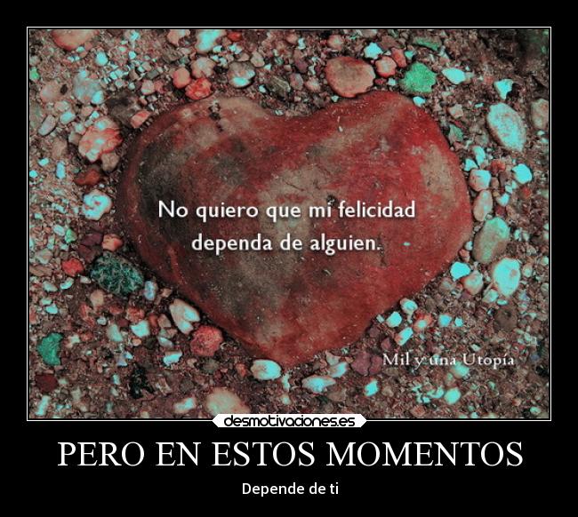 PERO EN ESTOS MOMENTOS - Depende de ti